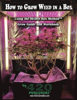 How to Grow Weed in a Box Using the Hi-Dro Box Method: Grow Guide and Workbook 1