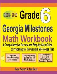 bokomslag Grade 6 Georgia Milestones Assessment System Mathematics Workbook 2018 - 2019: A Comprehensive Review and Step-by-Step Guide to Preparing for the GMAS