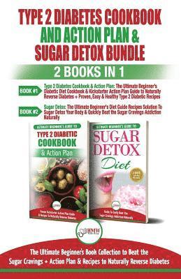 Type 2 Diabetes Cookbook and Action Plan & Sugar Detox - 2 Books in 1 Bundle: The Ultimate Beginner's Bundle Guide to Beat the Sugar Cravings + Action 1