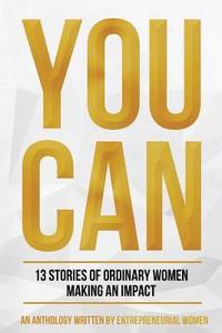 bokomslag You Can: Stories of Entrepreneurial Trials and Triumph