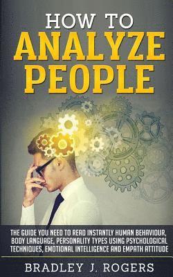 How To Analyze People: The Guide You Need To Read Instantly Human Behaviour, Body Language, Personality Types Using Psychological Techniques, 1