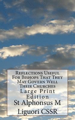 Reflections Useful For Bishops That They May Govern Well Their Churches: Large Print Edition 1