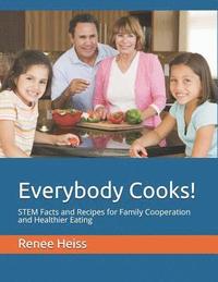 bokomslag Everybody Cooks!: STEM Facts and Recipes for Family Cooperation and Healthier Eating