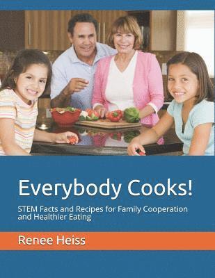 Everybody Cooks!: STEM Facts and Recipes for Family Cooperation and Healthier Eating 1