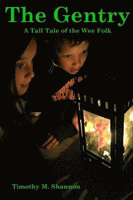 Timothy M. Shannon - The Gentry: A Tall Tale of the Wee Folk, Häftad