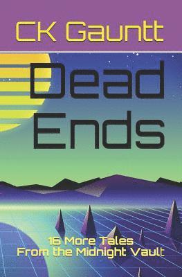 Ck Gauntt - Dead Ends: 16 More Tales from the Midnight Vault, Häftad