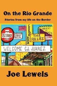 bokomslag On the Rio Grande: Stories From My Life on the Border