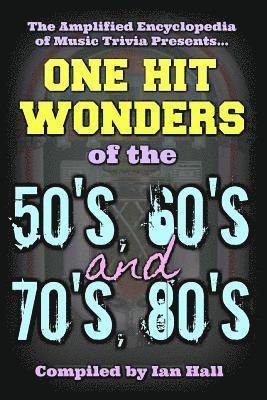bokomslag The Amplified Encyclopedia of Music Trivia: One Hit Wonders of the 50's 60's 70's and 80's