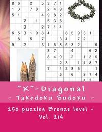 bokomslag 'X'-Diagonal - Takedoku Sudoku - 250 puzzles Bronze level - Vol. 214: 9 x 9 PITSTOP. The book Sudoku - game, logic and entertainment. Large font.