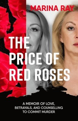 bokomslag The Price of Red Roses: A Memoir of Love, Betrayals, and Counselling to Commit Murder