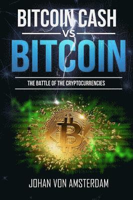 bokomslag Bitcoin Cash Versus Bitcoin: The Battle of the Cryptocurrencies