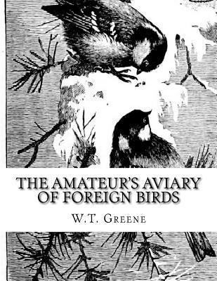 bokomslag The Amateur's Aviary of Foreign Birds: How To Keep and Breed Foreign Birds With Pleasure and Profit in England