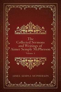 bokomslag The Collected Sermons and Writings of Aimee Semple McPherson: Volume 4