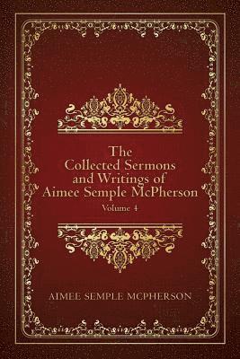 bokomslag The Collected Sermons and Writings of Aimee Semple McPherson: Volume 4