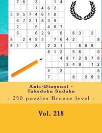 bokomslag Anti-Diagonal - Takedoku Sudoku - 250 puzzles Bronze level - Vol. 218: 9 x 9 PITSTOP. The book Sudoku - Perfect charging for your mind.