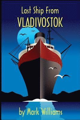 Mark J Williams, Mark J. Williams - Last Ship From Vladivostok, Häftad