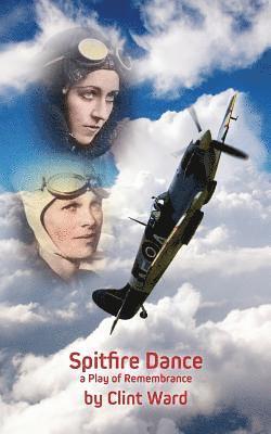 Spitfire Dance: a Play of Remembrance 1