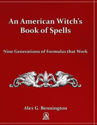 An American Witch's Book of Spells: Nine Generations of Formulas that Work 1