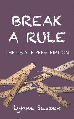 Break A Rule: The Grace Prescription 1