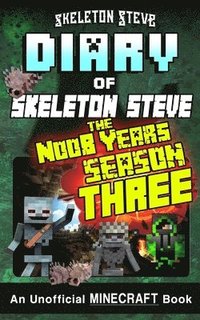 bokomslag Minecraft Diary of Skeleton Steve the Noob Years - FULL Season Three (3): Unofficial Minecraft Books for Kids, Teens, & Nerds - Adventure Fan Fiction
