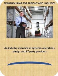 bokomslag Warehousing for Freight and Logistics: An industry overview of systems, operations, design and 3rd party providers