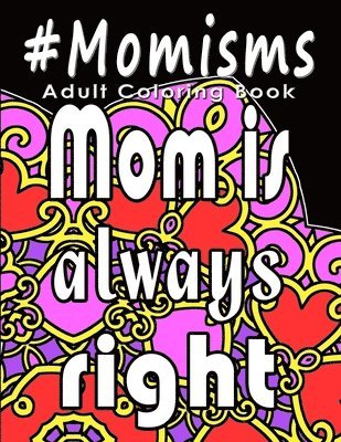 bokomslag Adult Coloring Book: #Momisms: Perfect Gift for Moms, Grandmothers, Moms to be, New Moms, Daughters and, why not... Mothers in Law. Ideal f