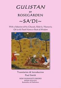 bokomslag Gulistan or Rosegarden of Sa'di: With a Selection of his Ghazals, Ruba'is, Masnavis, Qit'as & Pand-Nama or Book of Wisdom