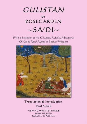 bokomslag Gulistan or Rosegarden of Sa'di: With a Selection of his Ghazals, Ruba'is, Masnavis, Qit'as & Pand-Nama or Book of Wisdom