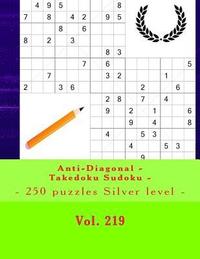 bokomslag Anti-Diagonal - Takedoku Sudoku - 250 Puzzles Silver Level - Vol. 219: 9 X 9 Pitstop. the Book Sudoku - Perfect Charging for Your Mind.