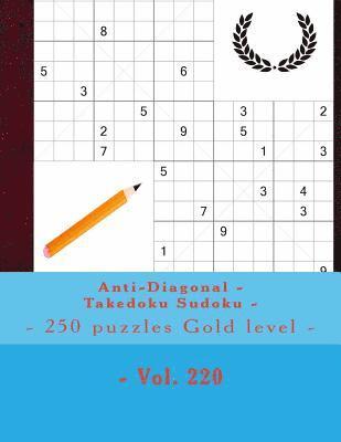 bokomslag Anti-Diagonal - Takedoku Sudoku - 250 puzzles Gold level - Vol. 220: 9 x 9 PITSTOP. The book Sudoku - Perfect charging for your mind.