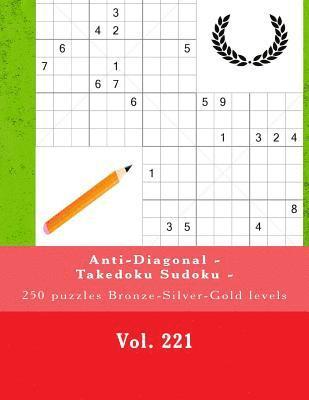 bokomslag Anti-Diagonal - Takedoku Sudoku - 250 puzzles Bronze-Silver-Gold levels -Vol.221: 9 x 9 PITSTOP. The book Sudoku - Perfect charging for your mind.