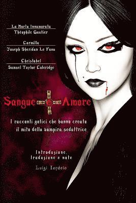 bokomslag Sangue E Amore: I Racconti Gotici Che Hanno Creato Il Mito Della Vampira Seduttrice