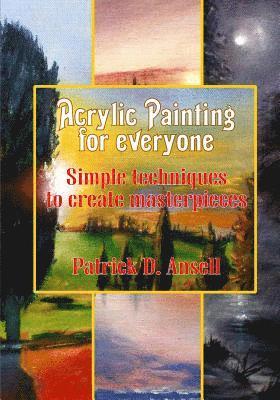 Acrylic Painting for everyone: Simple techniques to create masterpieces 1