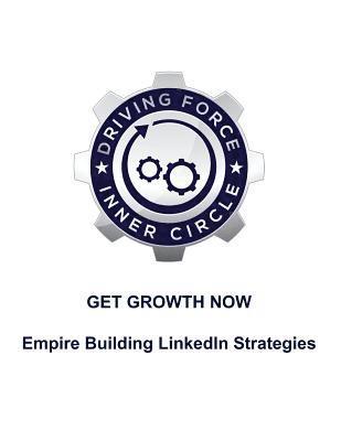 bokomslag Get Growth Now - Empire Building Linkedin Stratgies