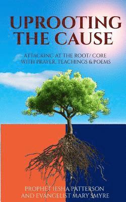 Uprooting the Cause: Attacking at the Root/Core With Prayers, Teachings & Poems 1