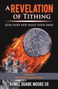 bokomslag A Revelation of Tithing: God does not want your dime