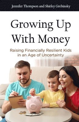 bokomslag Growing Up With Money: Raising Financially Resilient Kids in an Age of Uncertainty