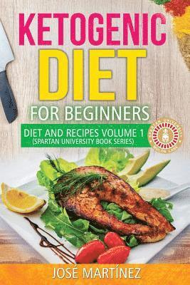 Ketogenic Diet for Beginners: Diet and Recipes Volume 1: 7 Day meal Plan 1