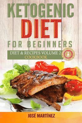 Jose Martinez - Ketogenic Diet for Beginners: Diet and Recipes Volume 2 Cookbook, Häftad