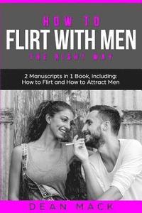 bokomslag How to Flirt with Men: The Right Way - Bundle - The Only 2 Books You Need to Master Flirting with Men, Attracting Men and Seducing a Man Toda