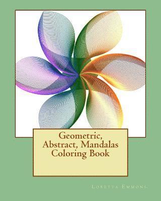 Geometric, Abstract, Mandalas Coloring Book: From Easy to Expert; Something for Everyone 1