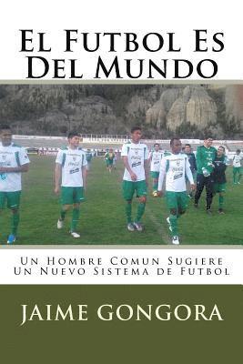 El Futbol Es Del Mundo: Un Hombre Comun Sugiere Un Nuevo Sistema de Futbol 1