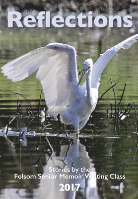 bokomslag Reflections 2017: Stories by the Folsom Senior Memoir Writing Class