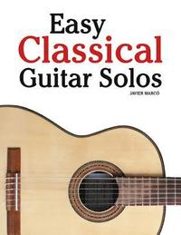 bokomslag Easy Classical Guitar Solos: Featuring Music of Bach, Mozart, Beethoven, Tchaikovsky and Others. in Standard Notation and Tablature.
