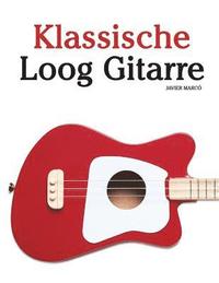 bokomslag Klassische Loog Gitarre: In Noten Und Tabulatur. Mit Musik Von Bach, Mozart, Beethoven, Tschaikowsky Und Anderen Komponisten.