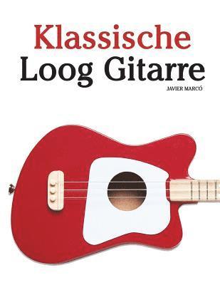 Klassische Loog Gitarre: In Noten Und Tabulatur. Mit Musik Von Bach, Mozart, Beethoven, Tschaikowsky Und Anderen Komponisten. 1