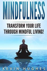 bokomslag Mindfulness: Transform Your Life Through Mindful Living!