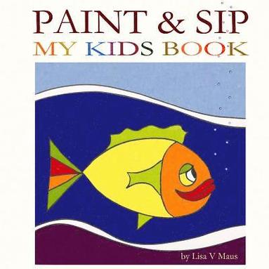 bokomslag Paint & Sip My Kids Book