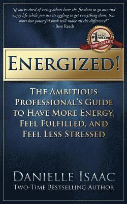 bokomslag Energized!: The Ambitious Professional's Guide to Have More Energy, Feel Fulfilled, and Feel Less Stressed