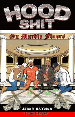 Hood Shit On Marble Floors: One Man's Journey; From the Streets, to Corporate America, to City Hall, to Federal Prison 1